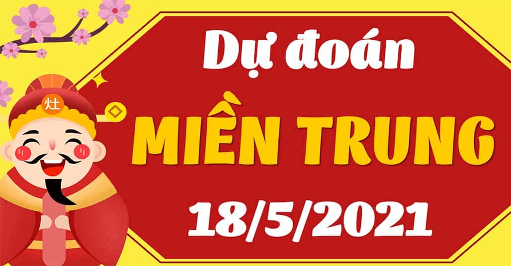 Dự Đoán XSMT 18/5 – Soi Cầu Dự Đoán Xổ Số Miền Trung ngày 18/5/2021
